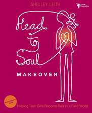 Head-to-Soul Makeover Bible Study Participant's Guide: Helping Teen Girls Become Real in a Fake World