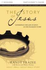 The Story of Jesus Bible Study Participant's Guide: Experience the Life of Jesus as One Seamless Story