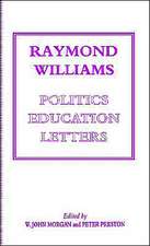 Raymond Williams: Politics, Education, Letters