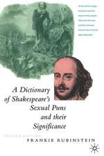 A Dictionary of Shakespeare’s Sexual Puns and Their Significance