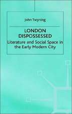 London Dispossessed: Literature and Social Space in the Early Modern City