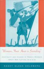 Woman, Your Hour is Sounding: Continuity and Change in French Women's Great War Fiction, 1914-1919