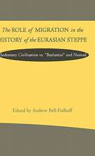 The Role of Migration in the History of the Eurasian Steppe: Sedentary Civilization vs. 'Barbarian' and Nomad