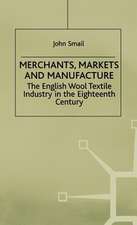 Merchants, Markets and Manufacture: The English Wool Textile Industry in the Eighteenth Century