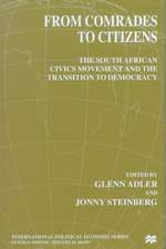 From Comrades to Citizens: The South African Civics Movement and the Transition to Democracy