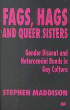 Fags, Hags and Queer Sisters: Gender Dissent and Heterosocial Bonding in Gay Culture