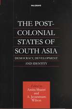 The Post-Colonial States of South Asia: Democracy, Development and Identity