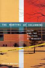 The Martyrs of Columbine: Faith and the Politics of Tragedy