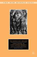 The Repentant Abelard: Family, Gender, and Ethics in Peter Abelard’s Carmen ad Astralabium and Planctus