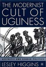 The Modernist Cult of Ugliness: Aesthetic and Gender Politics