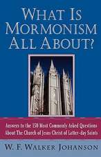 What Is Mormonism All About?: Answers to the 150 Most Commonly Asked Questions about the Church of Jesus Christ of Latter-Day Saints