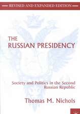 The Russian Presidency: Society and Politics in the Second Russian Republic