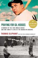 Praying for Gil Hodges: A Memoir of the 1955 World Series and One Family's Love of the Brooklyn Dodgersc