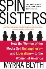 Spin Sisters: How the Women of the Media Sell Unhappiness --- And Liberalism --- To the Women of America