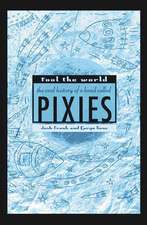 Fool the World: The Oral History of a Band Called Pixies