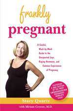 Frankly Pregnant: A Candid, Week-By-Week Guide to the Unexpected Joys, Raging Hormones, and Common Experiences of Pregnancy