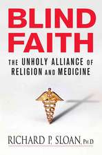 Blind Faith: The Unholy Alliance of Religion and Medicine