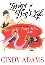 Living a Dog's Life: Jazzy, Juicy, and Me