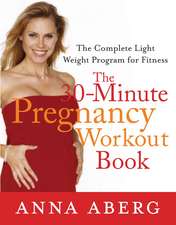 The 30-Minute Pregnancy Workout Book: The Complete Light Weight Program for Fitness