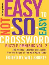 The New York Times Easy to Not-So-Easy Crossword Puzzle Omnibus, Volume 2: 200 Monday-Saturday Crosswords from the Pages of the New York Times