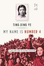 My Name Is Number 4: A True Story from the Cultural Revolution