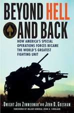 Beyond Hell and Back: How America's Special Operations Forces Became the World's Greatest Fighting Unit