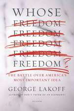 Whose Freedom?: The Battle Over America's Most Important Idea