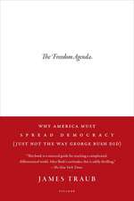 The Freedom Agenda: Why America Must Spread Democracy (Just Not the Way George Bush Did)