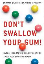 Don't Swallow Your Gum!: Myths, Half-Truths, and Outright Lies about Your Body and Health