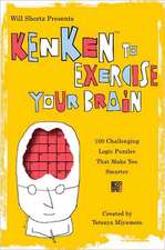 Will Shortz Presents Kenken to Exercise Your Brain: 100 Challenging Logic Puzzles That Make You Smarter