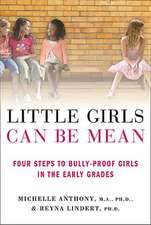 Little Girls Can Be Mean: Four Steps to Bully-Proof Girls in the Early Grades