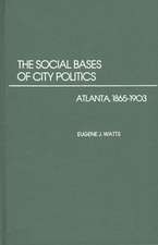 The Social Bases of City Politics: Atlanta, 1865-1903