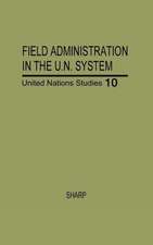 Field Administration in the United Nations System: The Conduct of International Economic and Social Programs