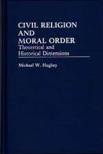 Civil Religion and Moral Order: Theoretical and Historical Dimensions