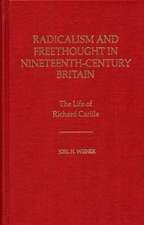 Radicalism and Freethought in Nineteenth-Century Britain: The Life of Richard Carlile