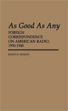 As Good as Any: Foreign Correspondence on American Radio, 1930-1940