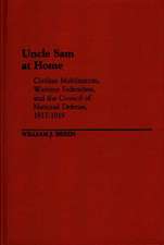 Uncle Sam at Home: Civilian Mobilization, Wartime Federalism, and the Council of National Defense, 1917-1919