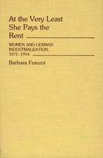 At the Very Least She Pays the Rent: Women and German Industrialization, 1871-1914