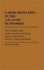 Labor Migration in the Atlantic Economies: The European and North American Working Classes During the Period of Industrialization