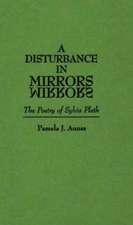 A Disturbance in Mirrors: The Poetry of Sylvia Plath