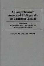 A Comprehensive, Annotated Bibliography on Mahatma Gandhi: Volume One, Biographies, Works by Gandhi, and Bibliographical Sources