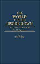 World Turned Upside Down: The American Victory in the War of Independence