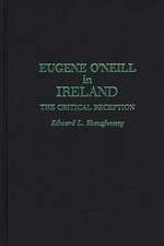 Eugene O'Neill in Ireland: The Critical Reception