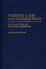 Pursuing a Just and Durable Peace: John Foster Dulles and International Organization