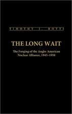 The Long Wait: The Forging of the Anglo-American Nuclear Alliance, 1945-1958