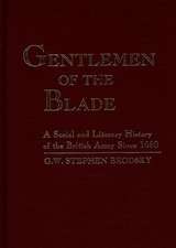 Gentlemen of the Blade: A Social and Literary History of the British Army Since 1660