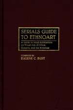 Serials Guide to Ethnoart: A Guide to Serial Publications on Visual Arts of Africa, Oceania, and the Americas