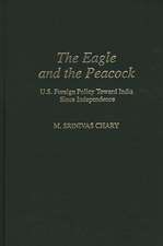 The Eagle and the Peacock: U.S. Foreign Policy Toward India Since Independence