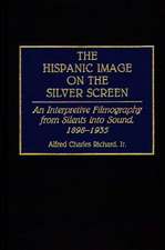 The Hispanic Image on the Silver Screen: An Interpretive Filmography from Silents into Sound, 1898-1935