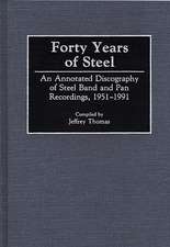 Forty Years of Steel: An Annotated Discography of Steel Band and Pan Recordings, 1951-1991